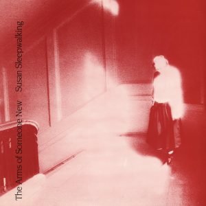 The Arms Of Someone New - Susan Sleepwalking LP