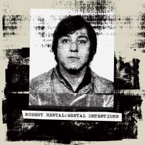 Robert Rental  - Mental Detentions