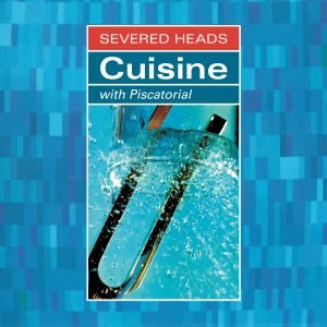Severed Heads - Cuisine (With Piscatorial) 2xLP