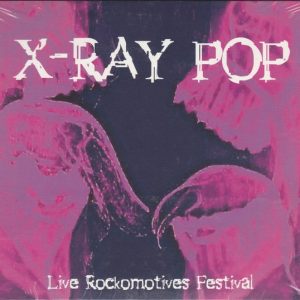 X-Ray Pop - Live Rockomotives Festival CD